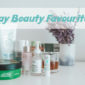 Beauty Products I'm Loving in May 2020| May 2020 Beauty Favourites