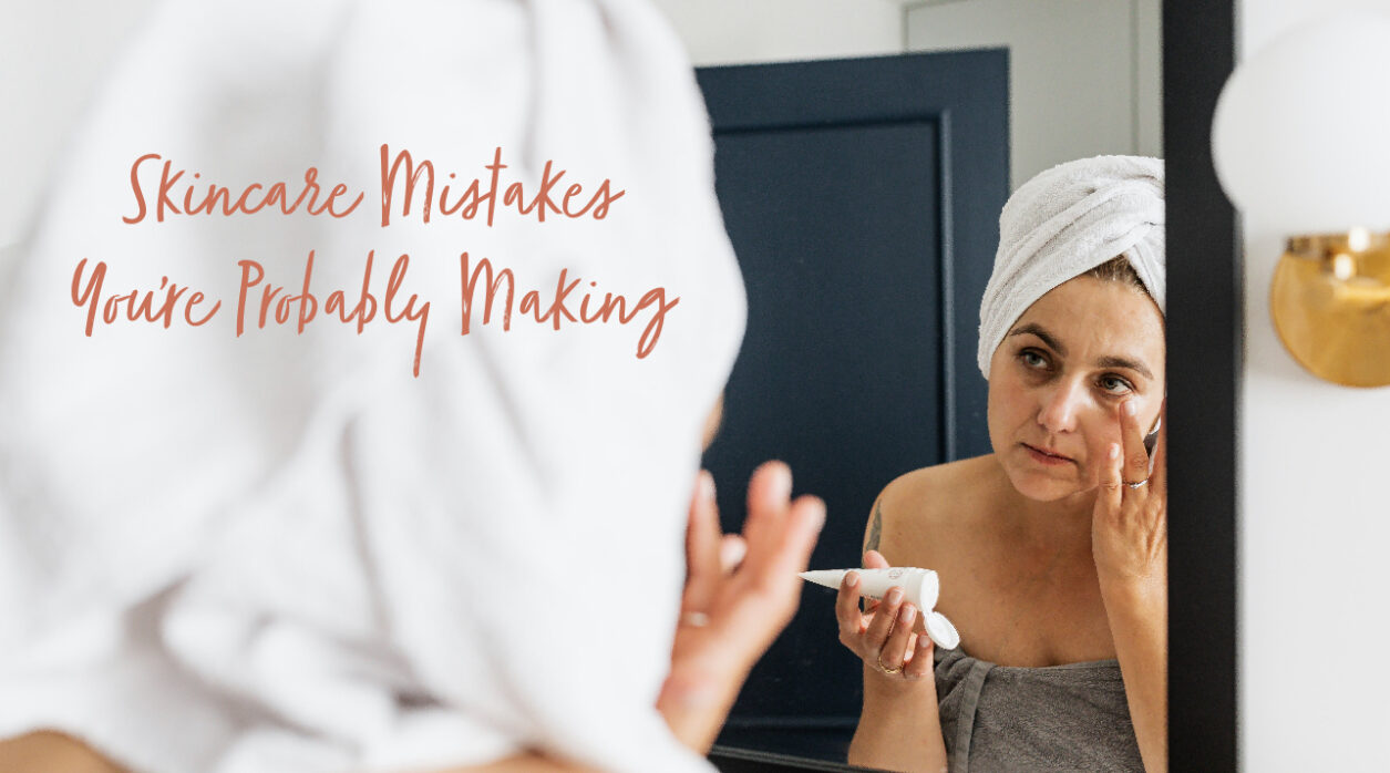 Skincare Mistakes You Make Everyday That You Need To Avoid
